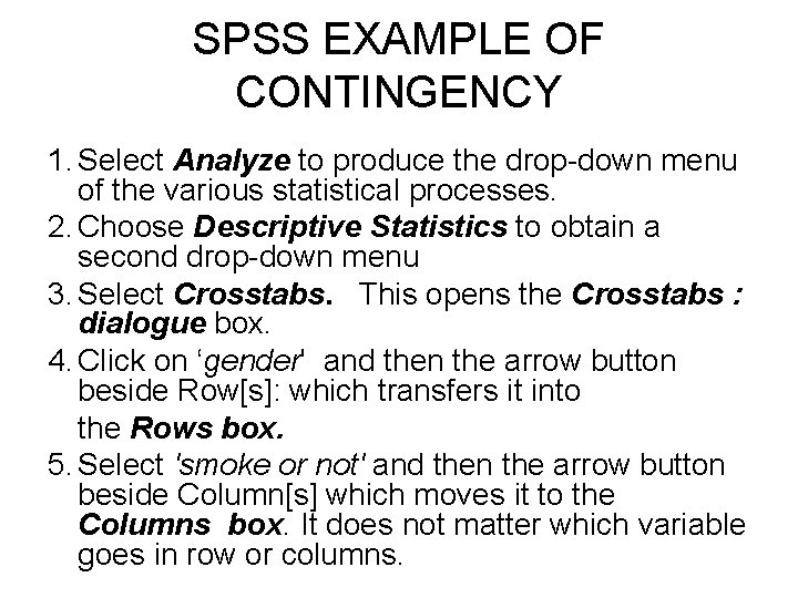 SPSS EXAMPLE OF CONTINGENCY 1. Select Analyze to produce the drop-down menu of the