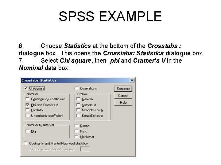 SPSS EXAMPLE 6. Choose Statistics at the bottom of the Crosstabs : dialogue box.