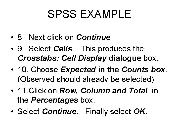 SPSS EXAMPLE • 8. Next click on Continue • 9. Select Cells This produces