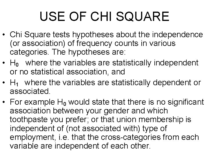 USE OF CHI SQUARE • Chi Square tests hypotheses about the independence (or association)