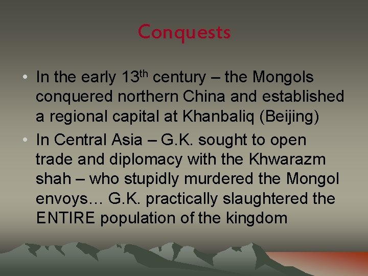 Conquests • In the early 13 th century – the Mongols conquered northern China