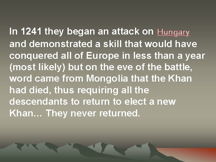 In 1241 they began an attack on Hungary and demonstrated a skill that would