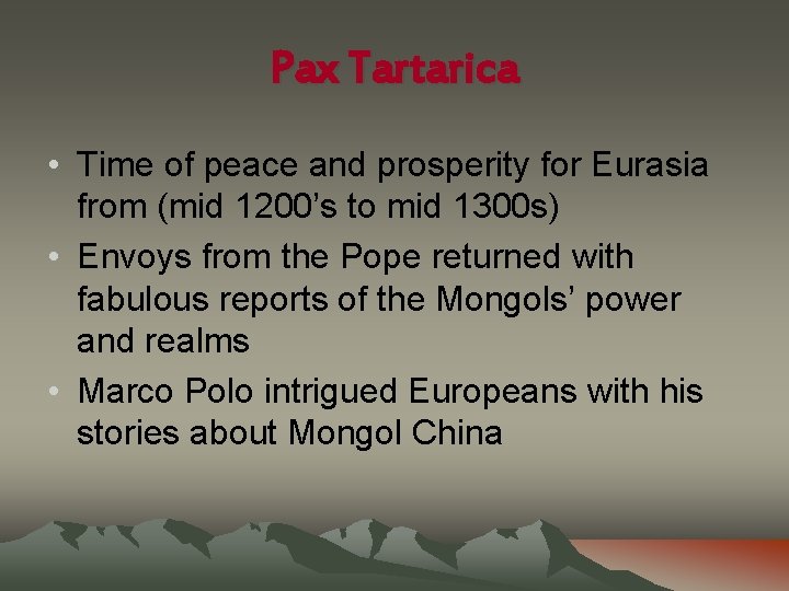 Pax Tartarica • Time of peace and prosperity for Eurasia from (mid 1200’s to