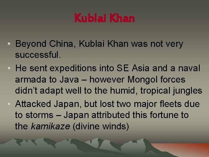 Kublai Khan • Beyond China, Kublai Khan was not very successful. • He sent Kublai Khan • Beyond China, Kublai Khan was not very successful. • He sent