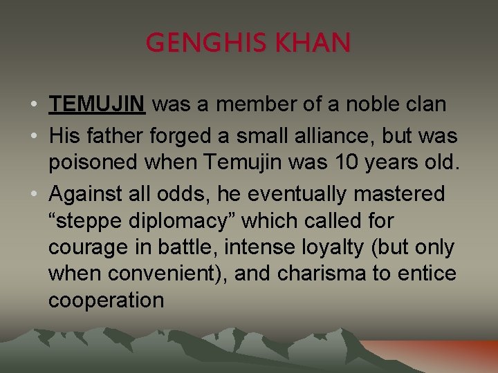 GENGHIS KHAN • TEMUJIN was a member of a noble clan • His father