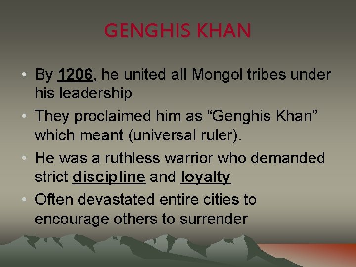 GENGHIS KHAN • By 1206, he united all Mongol tribes under his leadership •