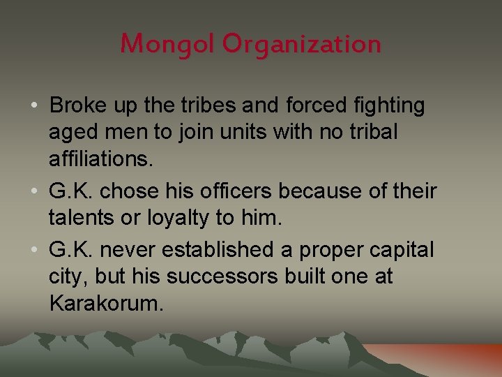 Mongol Organization • Broke up the tribes and forced fighting aged men to join