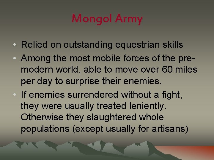 Mongol Army • Relied on outstanding equestrian skills • Among the most mobile forces