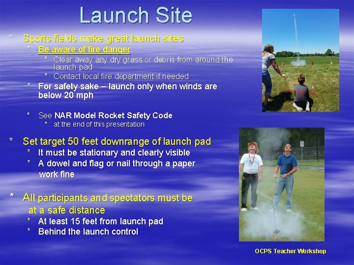Launch Site * Sports fields make great launch sites * Be aware of fire