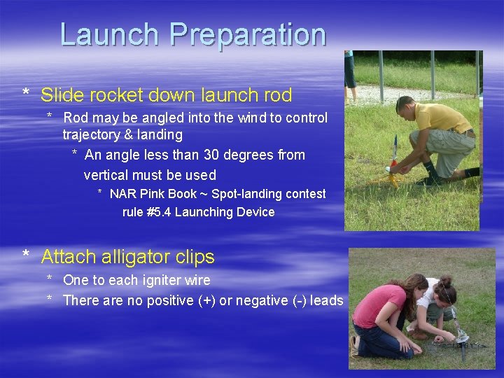 Launch Preparation * Slide rocket down launch rod * Rod may be angled into