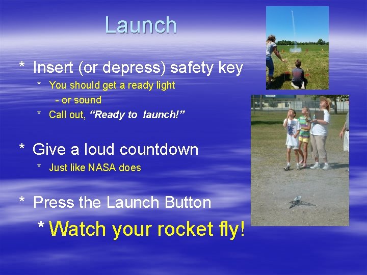 Launch * Insert (or depress) safety key * You should get a ready light