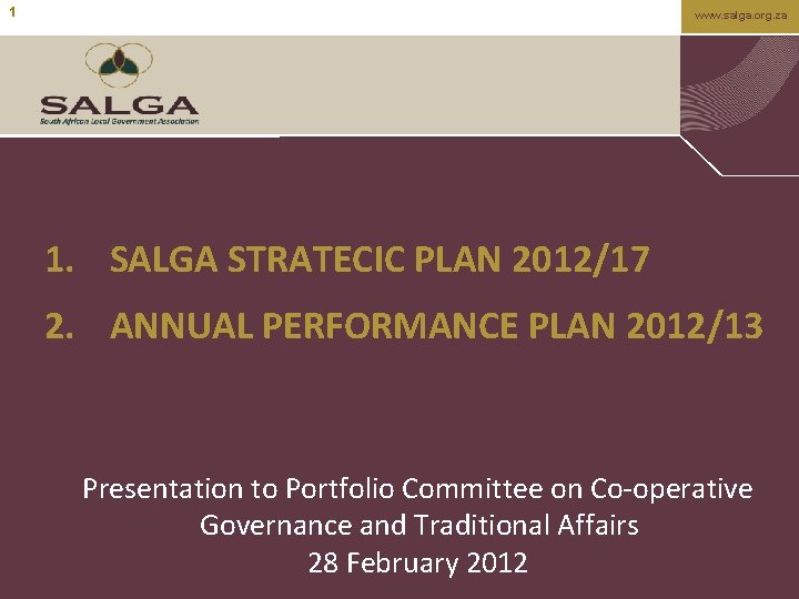 1 www. salga. org. za 1. SALGA STRATECIC PLAN 2012/17 2. ANNUAL PERFORMANCE PLAN