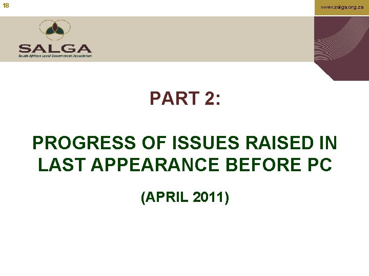 18 www. salga. org. za PART 2: PROGRESS OF ISSUES RAISED IN LAST APPEARANCE