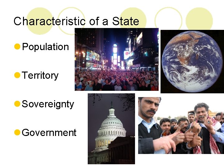 Characteristic of a State l Population l Territory l Sovereignty l Government 