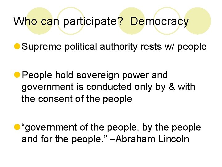 Who can participate? Democracy l Supreme political authority rests w/ people l People hold