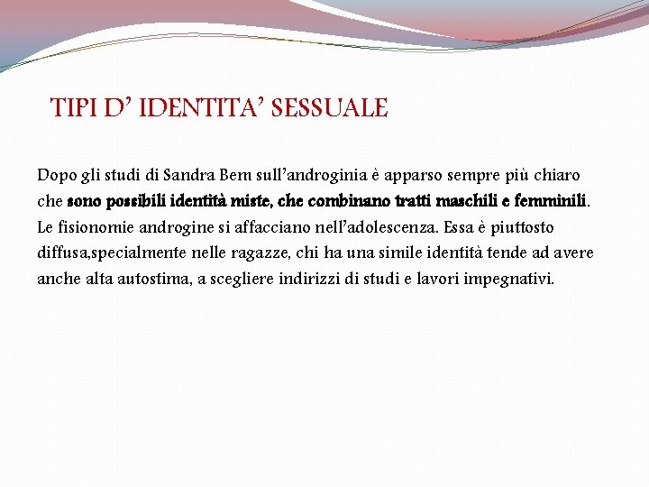 TIPI D’ IDENTITA’ SESSUALE Dopo gli studi di Sandra Bem sull’androginia è apparso sempre