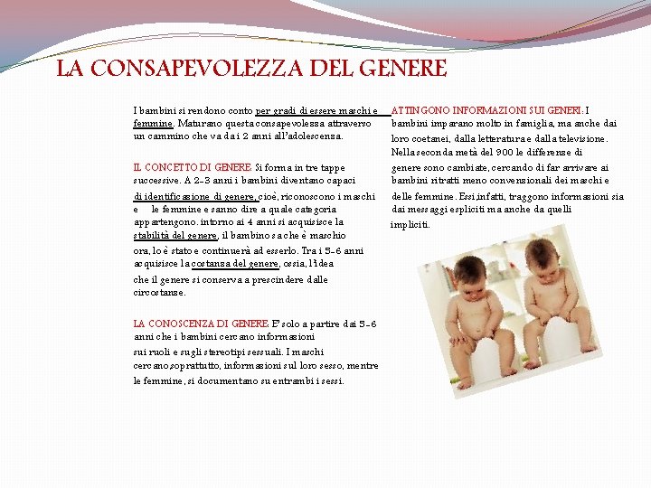 LA CONSAPEVOLEZZA DEL GENERE I bambini si rendono conto per gradi di essere maschi