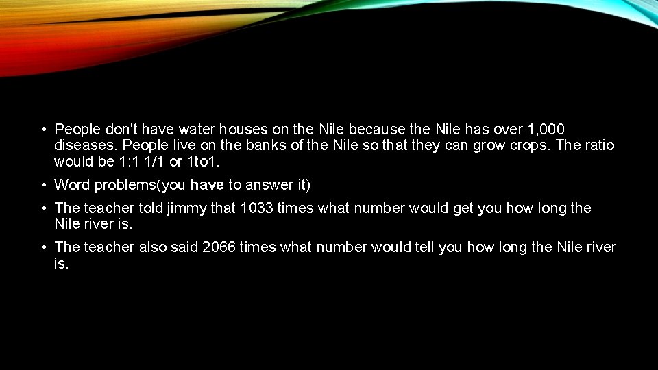  • People don't have water houses on the Nile because the Nile has