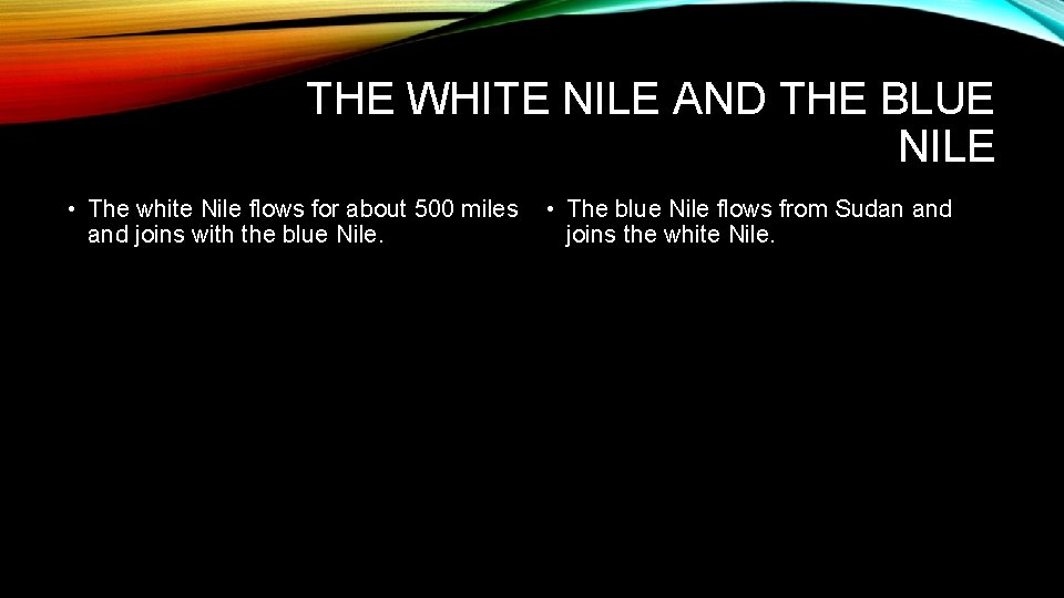 THE WHITE NILE AND THE BLUE NILE • The white Nile flows for about