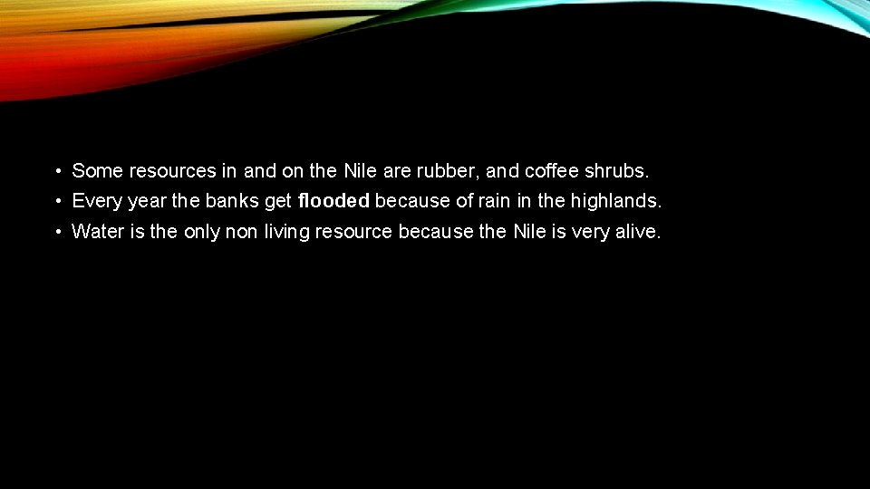  • Some resources in and on the Nile are rubber, and coffee shrubs.