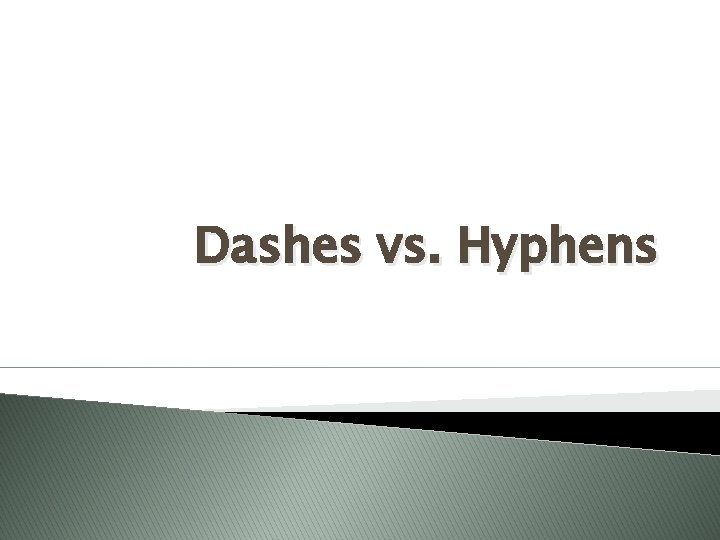 Dashes vs. Hyphens 