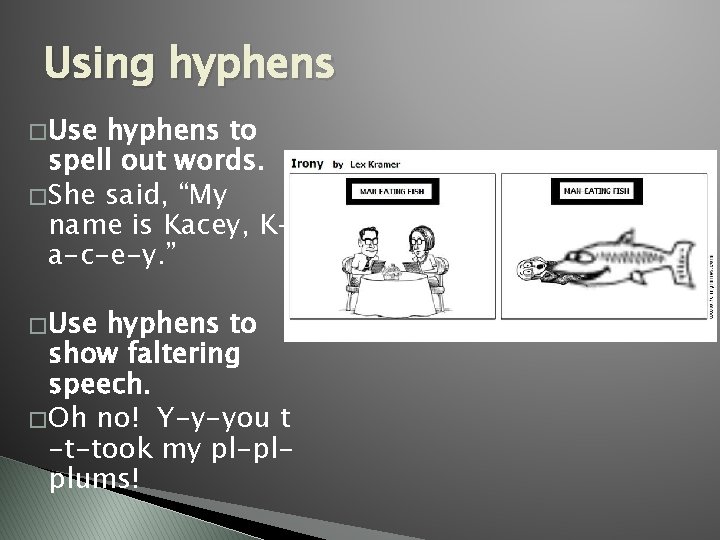 Using hyphens � Use hyphens to spell out words. � She said, “My name