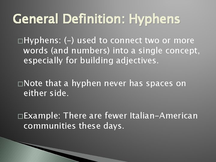 General Definition: Hyphens � Hyphens: (-) used to connect two or more words (and