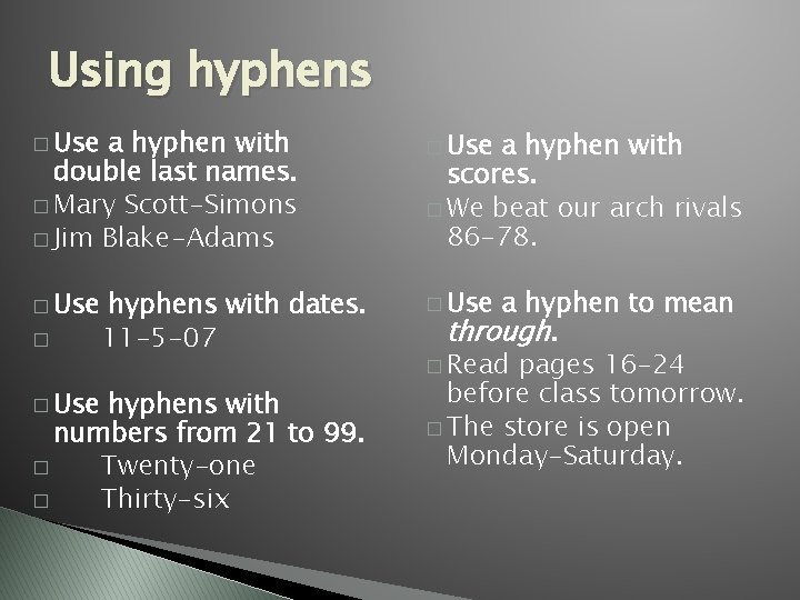 Using hyphens � Use a hyphen with double last names. � Mary Scott-Simons �