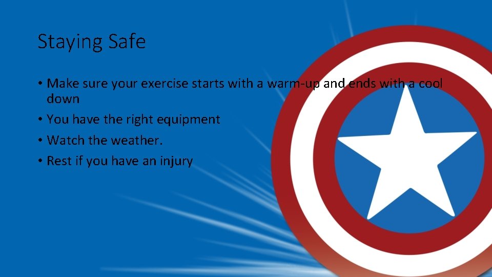 Staying Safe • Make sure your exercise starts with a warm-up and ends with