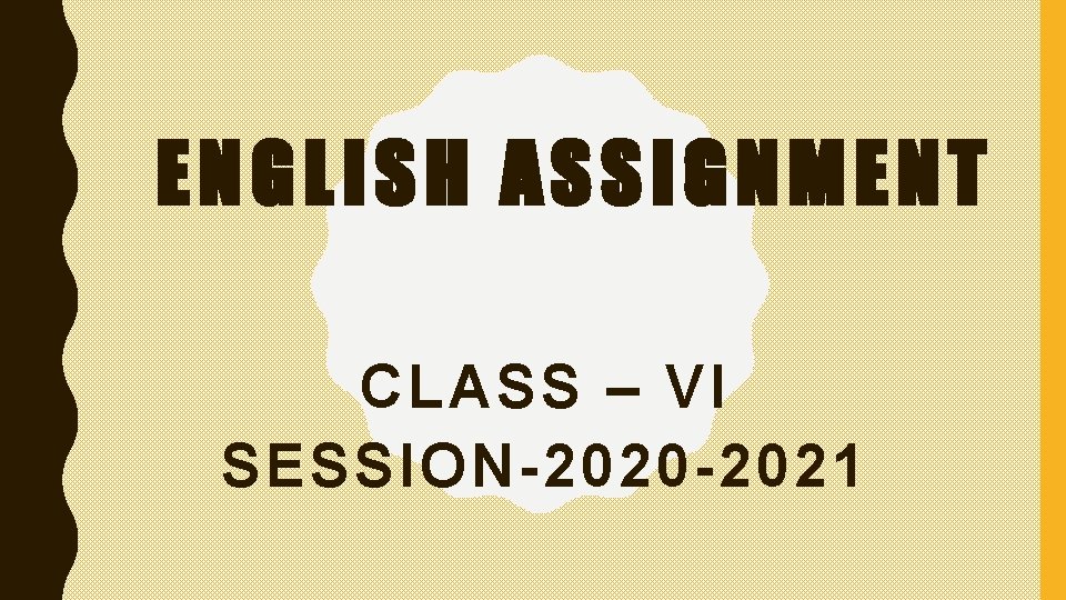 Assignment Class 6 ENGLISH ASSIGNMENT CLASS VI SESSION2020 2021 GENERAL INSTRUCTIONS