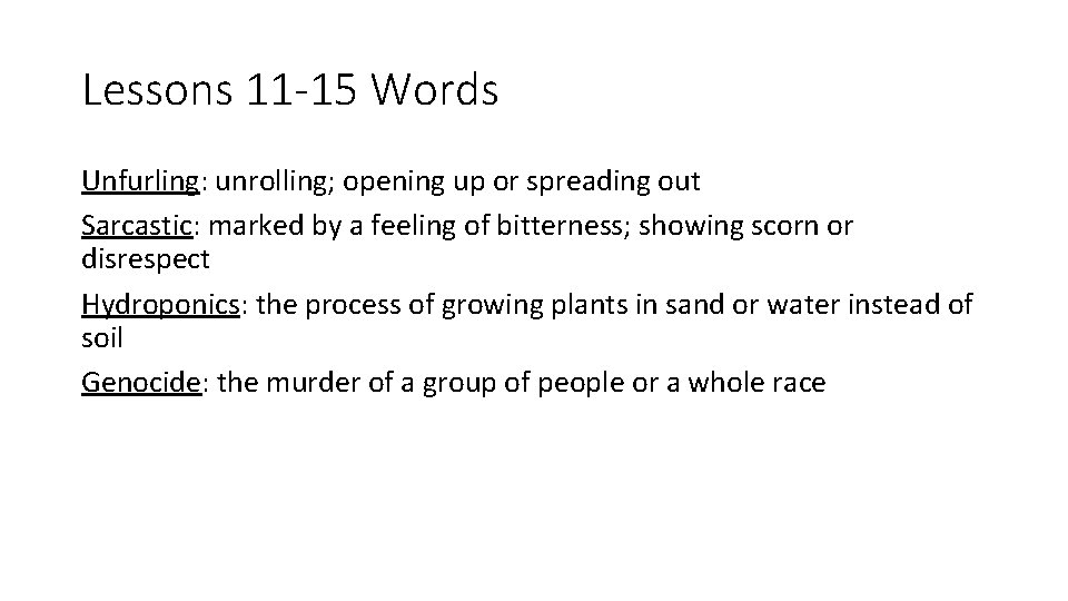 Lessons 11 -15 Words Unfurling: unrolling; opening up or spreading out Sarcastic: marked by