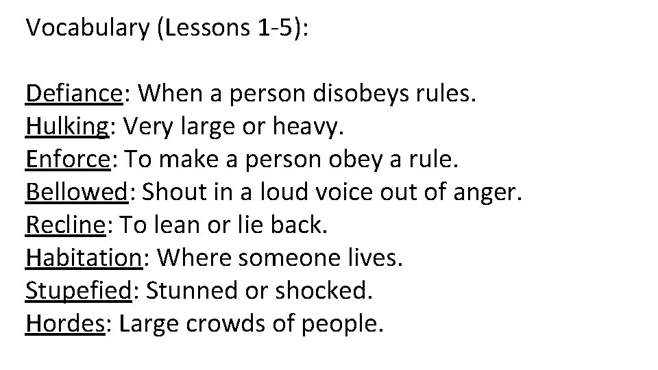 Vocabulary (Lessons 1 -5): Defiance: When a person disobeys rules. Hulking: Very large or