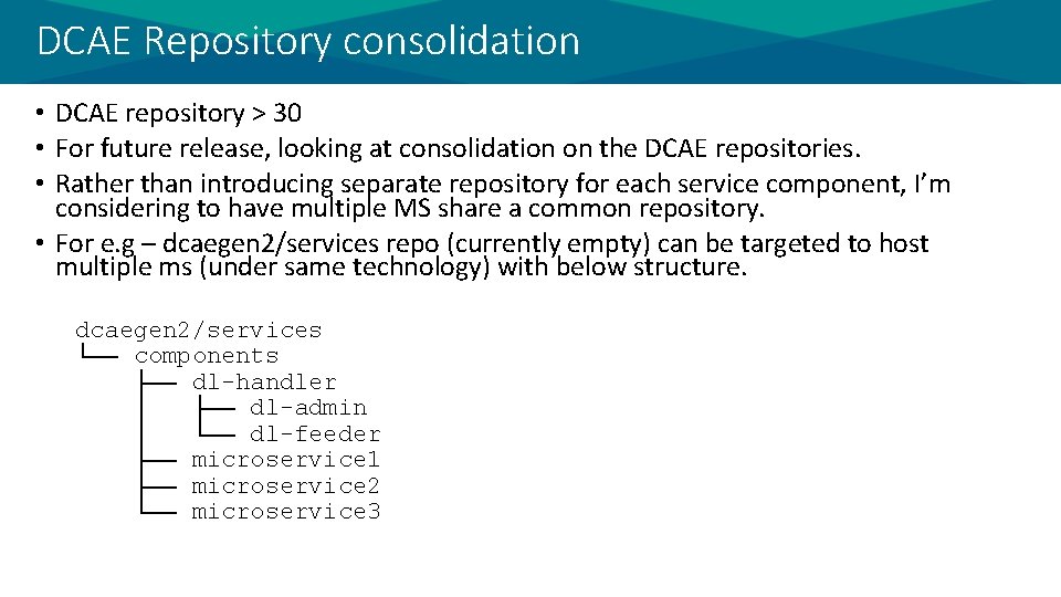 DCAE Repository consolidation • DCAE repository > 30 • For future release, looking at