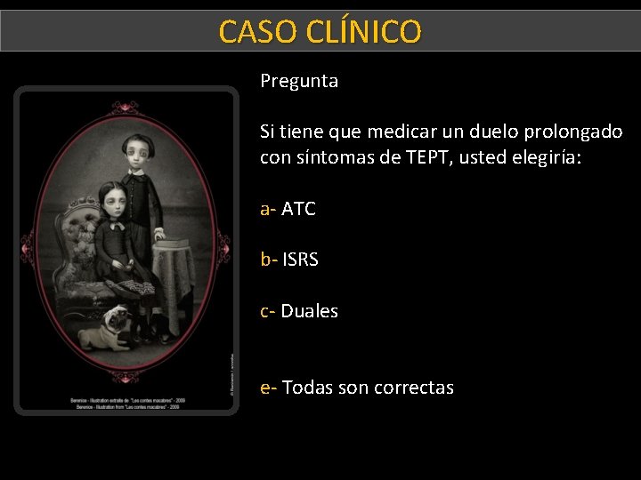 CASO CLÍNICO Paciente D Pregunta Si tiene que medicar un duelo prolongado con síntomas