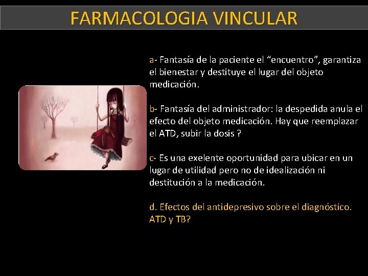 FARMACOLOGIA VINCULAR Paciente D a- Fantasía de la paciente el “encuentro”, garantiza el bienestar