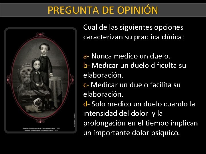 PREGUNTA DE OPINIÓN Paciente D Cual de las siguientes opciones caracterizan su practica clínica: