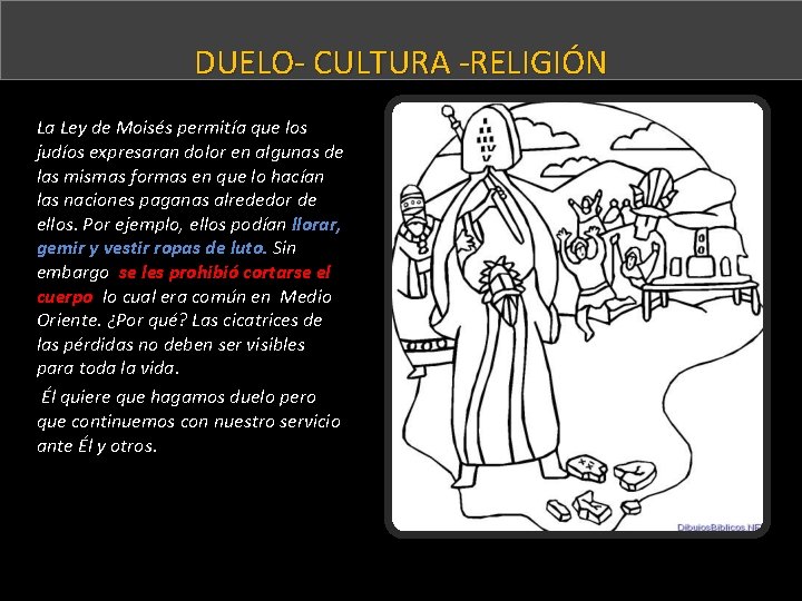 DUELO- CULTURA -RELIGIÓN La Ley de Moisés permitía que los judíos expresaran dolor en