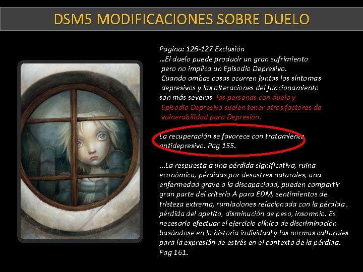 DSM 5 MODIFICACIONES SOBRE DUELO DSM 5: Duelo- Episodio Depresivo Pagina: 126 -127 Exclusión