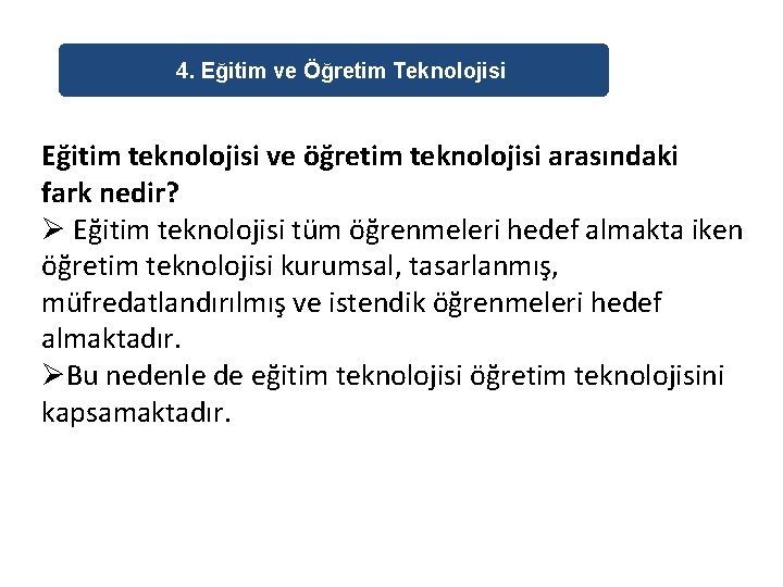 4. Eğitim ve Öğretim Teknolojisi Eğitim teknolojisi ve öğretim teknolojisi arasındaki fark nedir? Ø