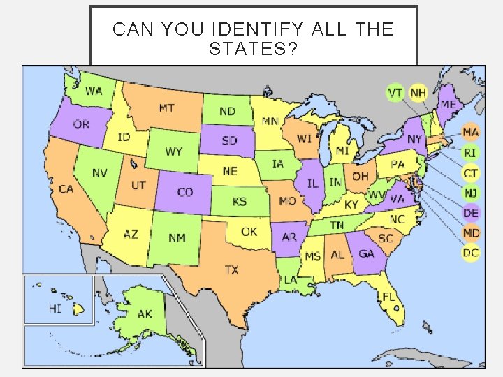 CAN YOU IDENTIFY ALL THE STATES? CAN YOU IDENTIFY ALL THE STATES?