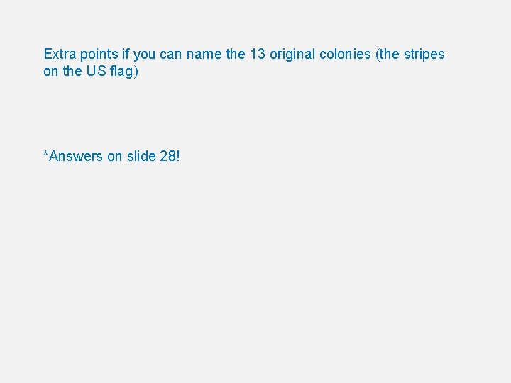 Extra points if you can name the 13 original colonies (the stripes on the Extra points if you can name the 13 original colonies (the stripes on the