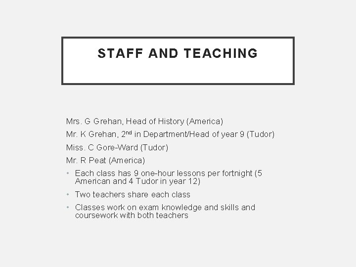 STAFF AND TEACHING Mrs. G Grehan, Head of History (America) Mr. K Grehan, 2 STAFF AND TEACHING Mrs. G Grehan, Head of History (America) Mr. K Grehan, 2