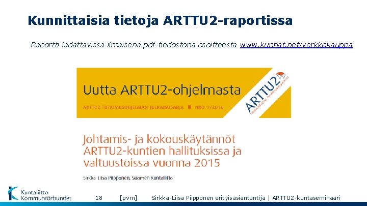 Kunnittaisia tietoja ARTTU 2 -raportissa Raportti ladattavissa ilmaisena pdf-tiedostona osoitteesta www. kunnat. net/verkkokauppa 18