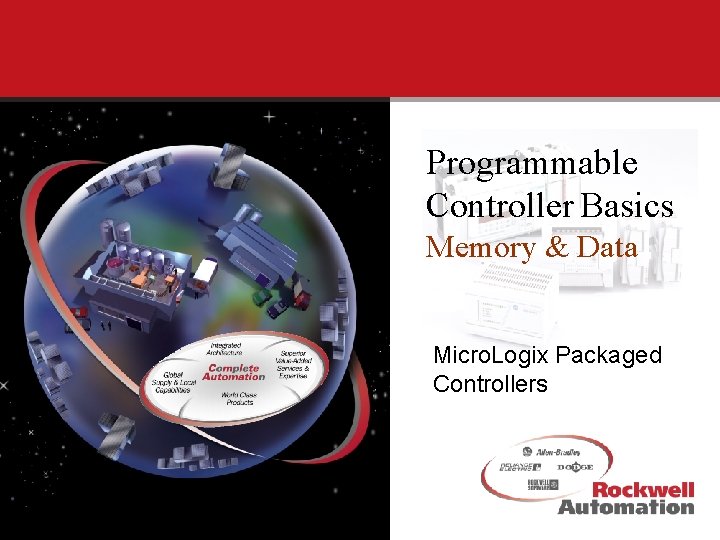Programmable Controller Basics Memory & Data Micro. Logix Packaged Controllers 