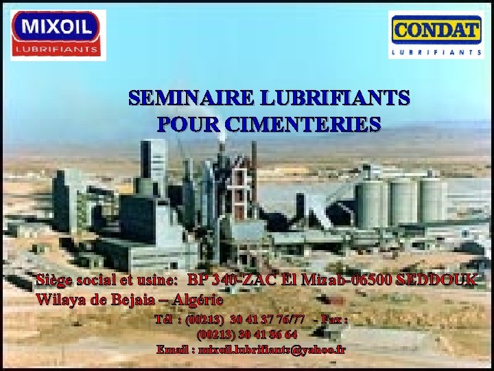 SEMINAIRE LUBRIFIANTS POUR CIMENTERIES Siège social et usine: BP 340 -ZAC El Mizab-06500 SEDDOUK