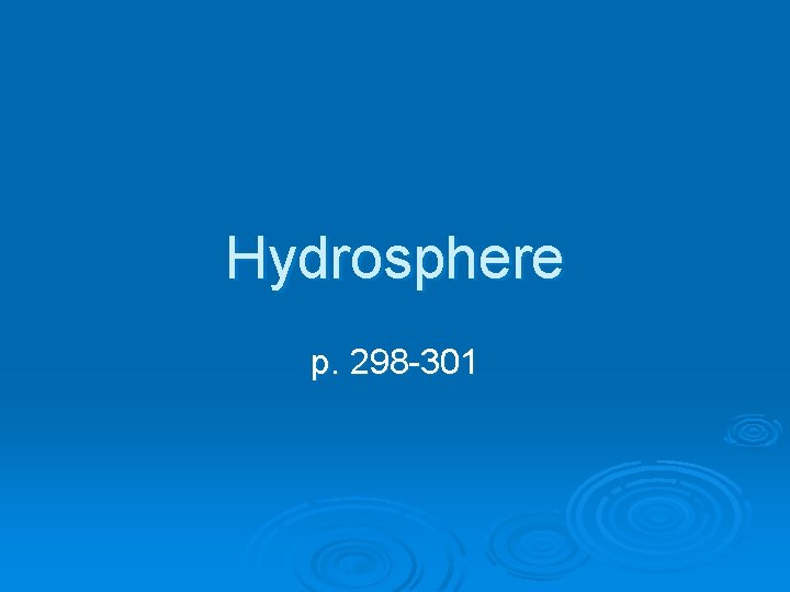 Hydrosphere p. 298 -301 
