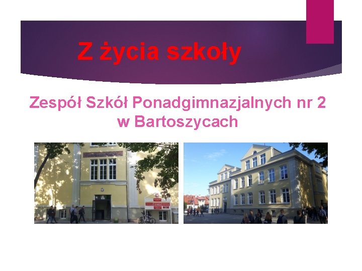 Z życia szkoły Zespół Szkół Ponadgimnazjalnych nr 2 w Bartoszycach 