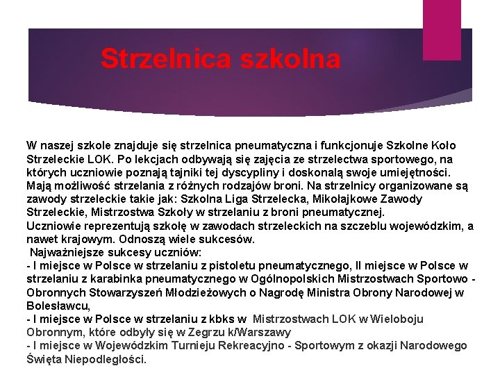 Strzelnica szkolna W naszej szkole znajduje się strzelnica pneumatyczna i funkcjonuje Szkolne Koło Strzeleckie