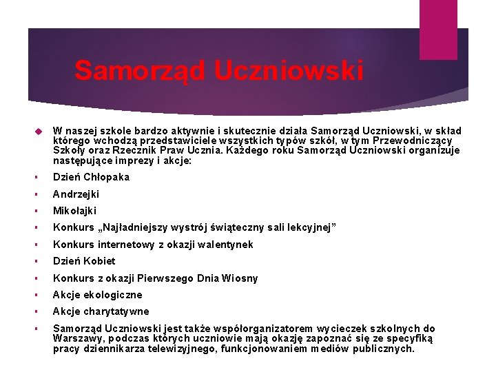 Samorząd Uczniowski W naszej szkole bardzo aktywnie i skutecznie działa Samorząd Uczniowski, w skład