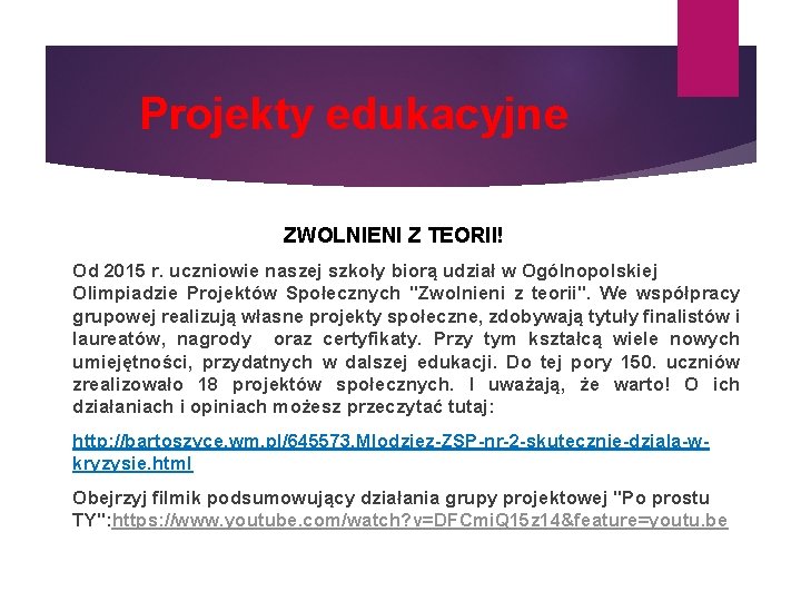 Projekty edukacyjne ZWOLNIENI Z TEORII! Od 2015 r. uczniowie naszej szkoły biorą udział w